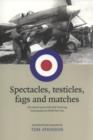 Image for Spectacles, testicles, fags and matches  : the untold story of RAF servicing commandos in World War Two