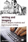 Image for Writing and imagery  : how to deepen creativity and improve your writing
