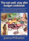 Image for The Eat Well, Stay Slim Budget Cookbook : Who Else Wants to Eat Great Food, on a Budget But Avoid Putting on the Pounds?