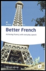 Image for Better French  : achieving fluency with everyday speech