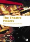 Image for The theatre makers: how seven great artists shaped the modern theatre