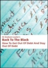 Image for Back to the black: how to get out of debt and stay out of debt