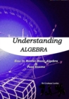 Image for Understanding Algebra : How to Master Basic Algebra and Pass Exams