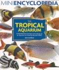 Image for The tropical aquarium  : comprehensive coverage, from setting up an aquarium to choosing the best fishes
