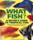 Image for What fish?  : a buyer&#39;s guide to tropical fish