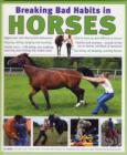 Image for Breaking bad habits in horses  : tried-and-tested methods of remedying faults and problem behaviours in horses