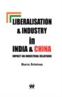 Image for Liberalisation &amp; industry in India &amp; China  : impact on industrial relations