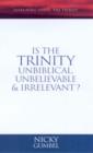 Image for Is the Trinity Unbiblical, Unbelievable and Irrelevant?