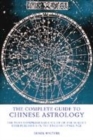 Image for The complete guide to Chinese astrology  : the most comprehensive study of the subject ever published in the English language