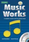 Image for Music works  : a complete resource pack for primary music: Ages 5-7