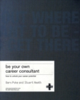 Image for Be your own career consultant  : how to unlock your career potential and help yourself to your future