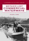 Image for Britain&#39;s Lost Commercial Waterways