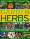 Image for The complete guide to garden herbs  : how to identify, choose and grow herbs, with an A-Z directory and more than 730 photographs