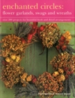 Image for Enchanted Circles: Flower Garlands, Swags and Wreaths