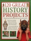 Image for 120 Great History Projects : Bring the Past into the Present with Hours of Fun Creative Activity