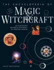 Image for The encyclopaedia of magic &amp; witchcraft  : an illustrated historical reference to spiritual worlds