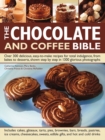 Image for The chocolate and coffee bible  : over 300 delicious, easy-to-make recipes for total indulgence, shown step-by-step in 1300 glorious photographs
