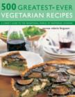 Image for 500 greatest-ever vegetarian recipes  : a cook&#39;s guide to the sensational world of vegetarian cooking