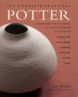 Image for The complete practical potter  : a comprehensive guide to ceramics, with step-by-step projects and techniques