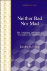 Image for Neither bad nor mad  : the competing discourses of psychiatry, law and politics