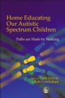 Image for Home educating our autistic spectrum children  : paths are made by walking