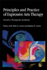 Image for Principles and practice of expressive arts therapy  : toward a therapeutic aesthetics