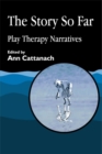 Image for The story so far  : play therapy narratives