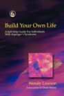 Image for Build your own life  : a self-help guide for individuals with Asperger Syndrome