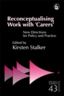 Image for Reconceptualising work with &#39;carers&#39;  : new directions for policy and practice