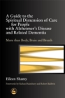 Image for A guide to the spiritual dimension of care for people with Alzheimer&#39;s disease and related dementia  : more than body, brain and breath