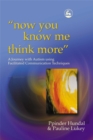 Image for &quot;Now you know me think more&quot;  : a journey with autism using facilitated communication techniques
