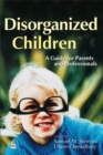 Image for Disorganized children  : a guide for parents and professionals