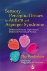 Image for Sensory perceptual issues in autism and Asperger syndrome  : different sensory experiences - different perceptual worlds