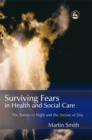 Image for Surviving fears in health and social care  : the terrors of night and the arrows of day