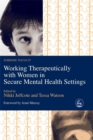 Image for Working Therapeutically with Women in Secure Mental Health Settings
