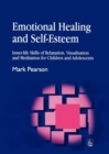 Image for Emotional healing and self-esteem  : inner-life skills of relaxation, visualisation and meditation for children and adolescents