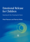 Image for Emotional release for children  : repairing the past - preparing the future