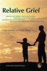 Image for Relative grief  : parents and children, sisters and brothers, husbands, wives and partners, grandparents and grandchildren talk about their experience of death and grieving