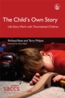 Image for The child&#39;s own story  : life story work with traumatized children