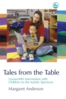 Image for Tales from the table  : Lovaas/ABA intervention with children on the autistic spectrum