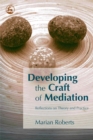 Image for Developing the craft of mediation  : reflections on theory &amp; practice