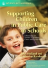 Image for Supporting children in public care in schools  : a resource for trainers of teachers, carers and social workers