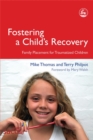 Image for Fostering a child&#39;s recovery  : family placement for traumatized children