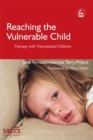 Image for Reaching the vulnerable child  : therapy with traumatized children