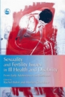 Image for Sexuality and fertility issues in ill health and disability  : from early adolescence to adulthood