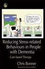Image for Reducing stress-related behaviours in people with dementia  : care-based therapy