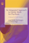 Image for An integrated approach to family work for psychosis  : a manual for family workers