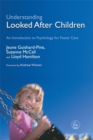 Image for Understanding looked after children  : an introduction to psychology for foster care