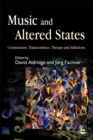 Image for Music and altered states  : consciousness, transcendence, therapy and addictions