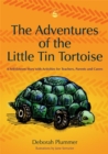 Image for The adventures of the little tin tortoise  : a self-esteem story with activities for teachers, parents and carers